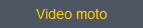 Video moto